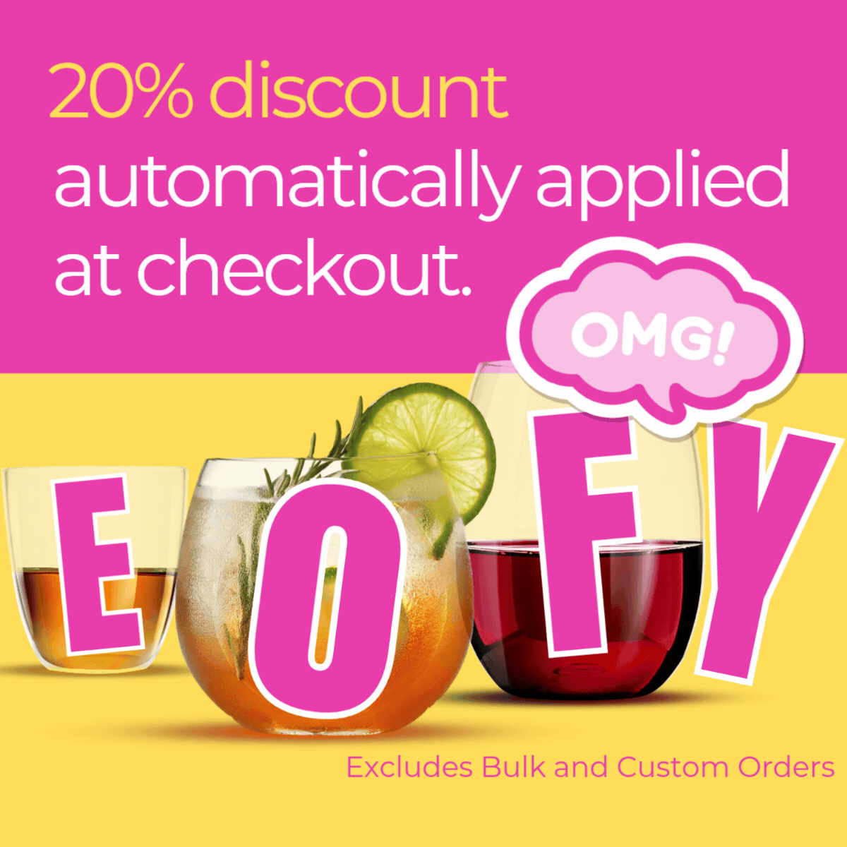 EOFY Sale unbreakable drinkware 20% OFF -limited time. excludes bulk and custom orders. Discount is automatically applied at checkout.