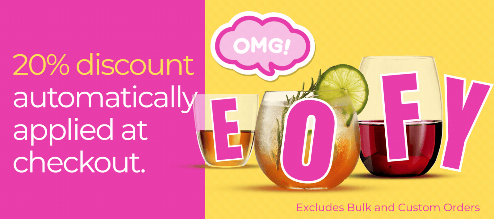 EOFY Sale unbreakable drinkware 20% OFF -limited time. excludes bulk and custom orders. Discount is automatically applied at checkout.